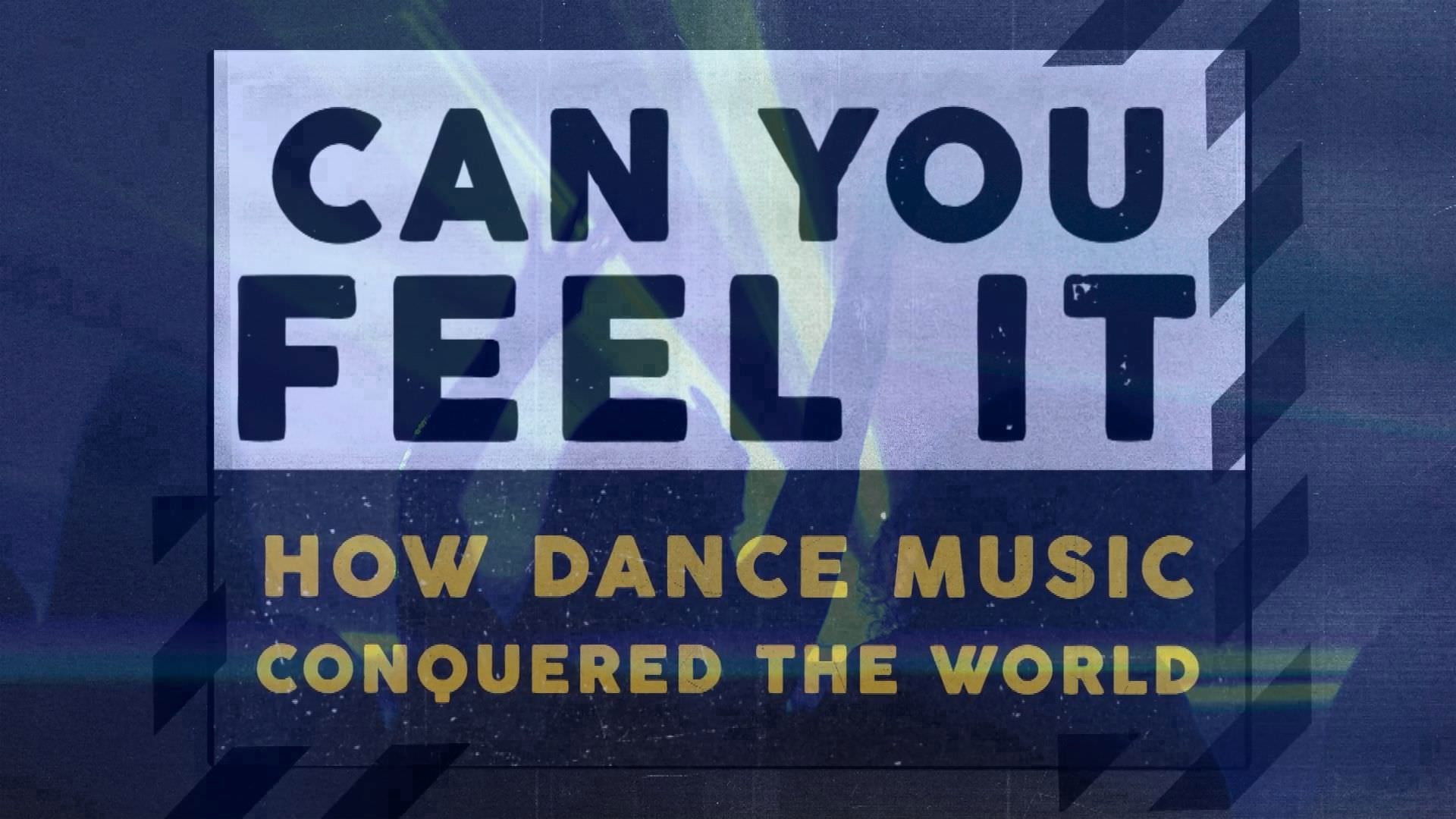 Can You Feel It - How Dance Music Conquered the World Background