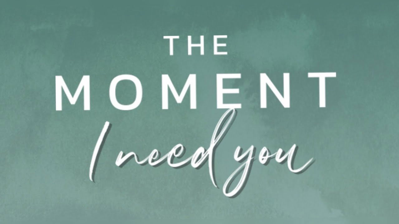 The Moment: I Need You Background